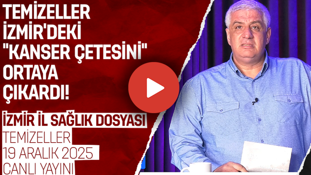 İZMİR’DEKİ “KANSER ÇETESİ” SKANDALI DOSYASI | TEMİZELLER 19 ARALIK 2025 | CANLI