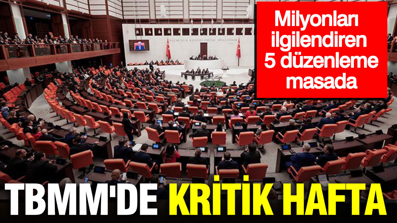 Tbmmde kritik hafta milyonlari ilgilendiren 5 duzenleme masada 8YakW9mF